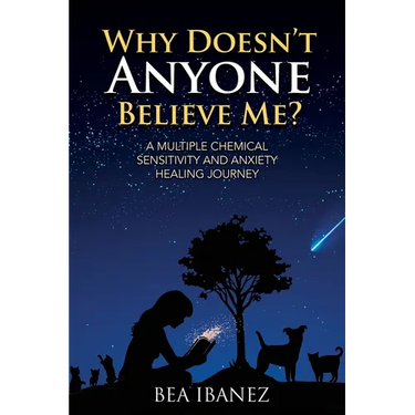Why Doesn't Anyone Believe Me?: A Multiple Chemical Sensitivity and Anxiety Healing Journey