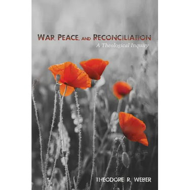 War, Peace, and Reconciliation: A Theological Inquiry