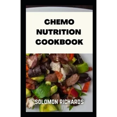 Chemo nutrition cookbook: Recipes for chemotherapy and after