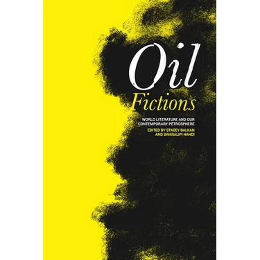 Oil Fictions: World Literature and Our Contemporary Petrosphere