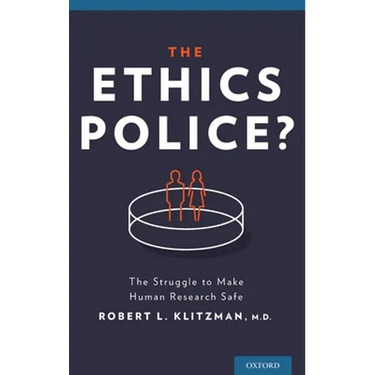The Ethics Police?: The Struggle to Make Human Research Safe