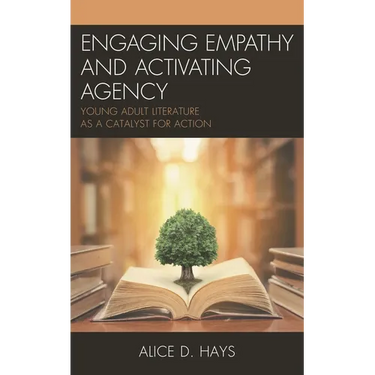 Engaging Empathy and Activating Agency: Young Adult Literature as a Catalyst for Action