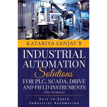 Industrial Automation Solutions for Plc, Scada, Drive and Field Instruments: Easy to Learn Industrial Automation