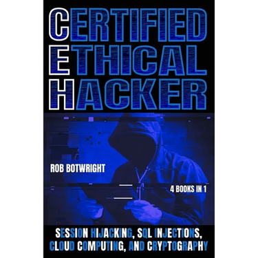 Certified Ethical Hacker: Session Hijacking, SQL Injections, Cloud Computing, And Cryptography
