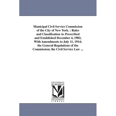 Municipal Civil Service Commission of the City of New York.: Rules and Classification As Prescribed and Established December 4, 1903, With Amendments