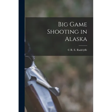 Big Game Shooting in Alaska