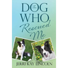 The Dog Who Rescued Me