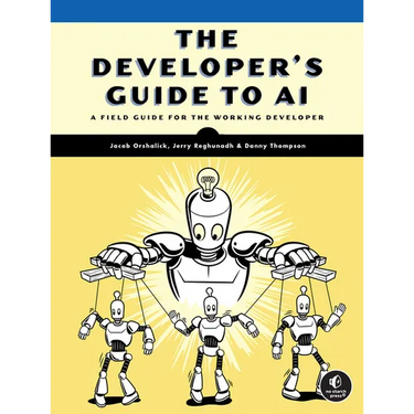 The Developer's Guide to AI: A Field Guide for the Working Developer