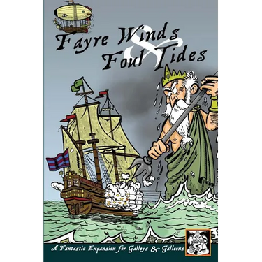 Fayre Winds & Foul Tides: A Fantastic Expansion for Galleys & Galleons