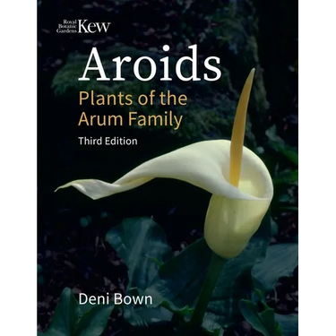 Aroids: Plants of the Arum Family, Third Edition