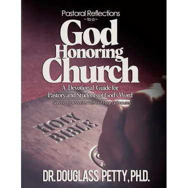 Pastoral Reflections to a God Honoring Church: A Devotional Guide for Pastors and Students of God's Word