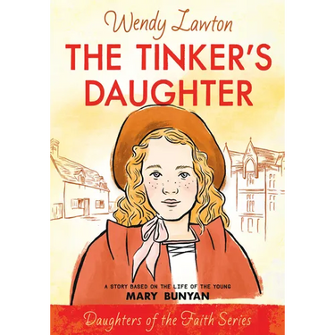 The Tinker's Daughter: A Story Based on the Life of the Young Mary Bunyan