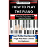 How to Play the Piano: Essential Techniques for Aspiring Pianists