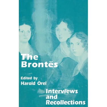 The Brontes: Interviews and Recollections