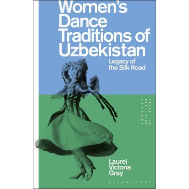 Women's Dance Traditions of Uzbekistan: Legacy of the Silk Road