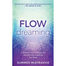 Flowdreaming: A Radical New Technique for Manifesting Anything You Want