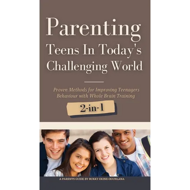 Parenting Teens in Today's Challenging World 2-in-1 Bundle: Proven Methods for Improving Teenagers Behaviour with Positive Parenting and Family Commun