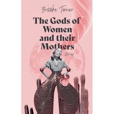 The Gods of Women and their Mothers: Stories