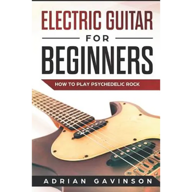 Electric Guitar For Beginners: How To Play Psychedelic Rock