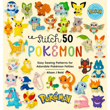 Stitch 50 Pokémon: Easy Sewing Patterns for Adorable Pokémon Felties
