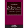 The Theology of the Heidelberg Catechism: A Reformation Synthesis