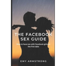 The Facebook Sex Guide: How to have sex with Facebook girls on the first date