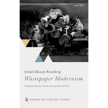 Wastepaper Modernism: Twentieth-Century Fiction and the Ruins of Print