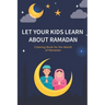 Let your kids learn about Ramadan: Ramadan Coloring Book for Kids and Educational Questions & Answers about Ramadan, Perfect Ramadan Gift for kids Age
