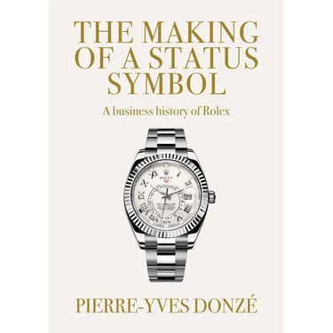 The Making of a Status Symbol: A Business History of Rolex