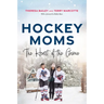 Hockey Moms: The Heart of the Game