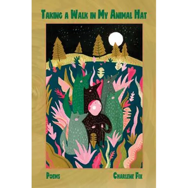 Taking a Walk in My Animal Hat: Poems