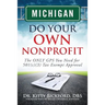 Michigan Do Your Own Nonprofit: The ONLY GPS You Need for 501c3 Tax Exempt Approval