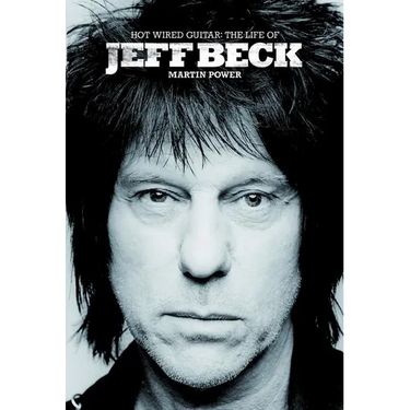 Hot Wired Guitar: The Life of Jeff Beck