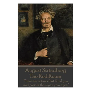 August Strindberg - The Red Room: "There are poisons that blind you, and poisons that open your eyes."