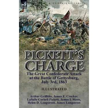 Pickett's Charge: the Great Confederate Attack at the Battle of Gettysburg, July 3rd, 1863