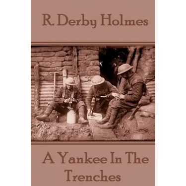 R. Derby Holmes - A Yankee In The Trenches
