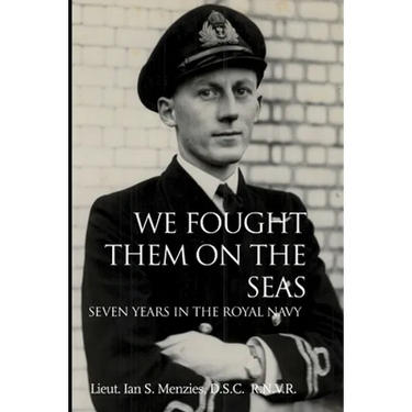 We Fought Them On the Seas: Seven Years in the Royal Navy