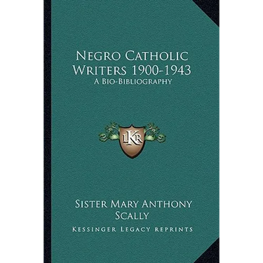 Negro Catholic Writers 1900-1943: A Bio-Bibliography
