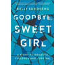 Goodbye, Sweet Girl: A Story of Domestic Violence and Survival