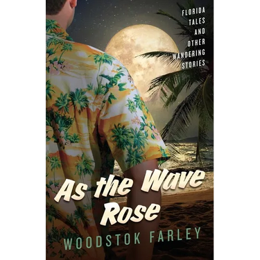 As The Wave Rose: Florida Stories and Other Wandering Tales