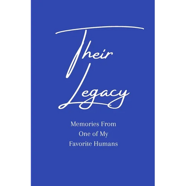 Their Legacy Journal: Memories From One of My Favorite Humans