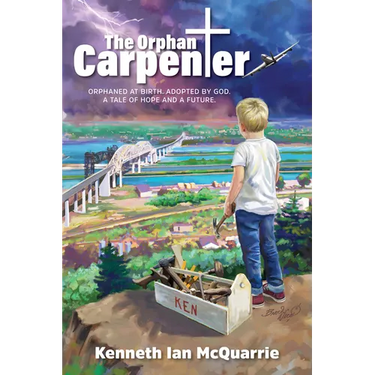 The Orphan Carpenter: Orphaned at Birth. Adopted by God. a Tale of Hope and a Future.