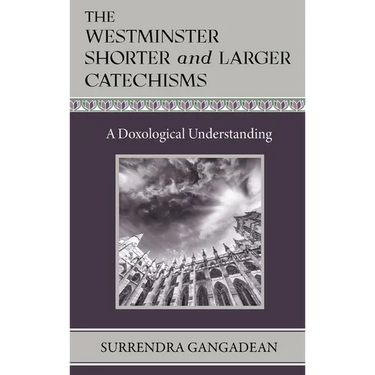 The Westminster Shorter and Larger Catechisms: A Doxological Understanding