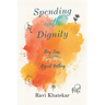 Spending with Dignity: Buy Less, Enjoy More, Regret Nothing: Make purchases that fit your values and reduce waste