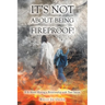 It's Not About Being Fireproof!: It Is About Having a Relationship with Your Savior