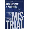 Mistrial: An Inside Look at How the Criminal Justice System Works...and Sometimes Doesn't
