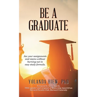 Be a Graduate: Ace Your Assignments and Exams Without Burning out in Easy Study Formula.
