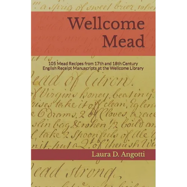 Wellcome Mead: 105 Mead Recipes from 17th and 18th Century English Receipt Books at the Wellcome Library