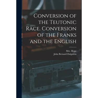 Conversion of the Teutonic Race. Conversion of the Franks and the English