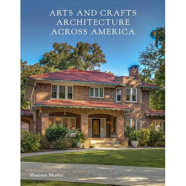 Arts and Crafts Architecture Across America